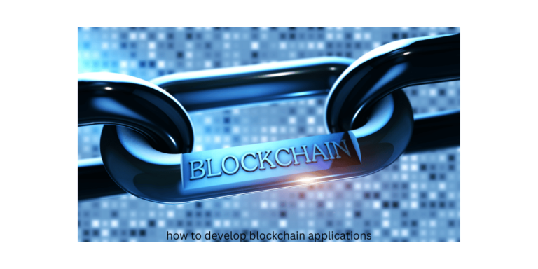 How to Develop Blockchain Applications 2024?